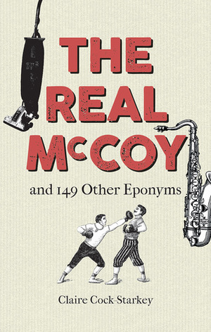 The Real McCoy: And 149 Other Eponyms by Claire Cock-Starkey