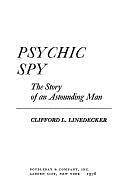 Psychic Spy: The Story of an Astounding Man by Clifford L. Linedecker