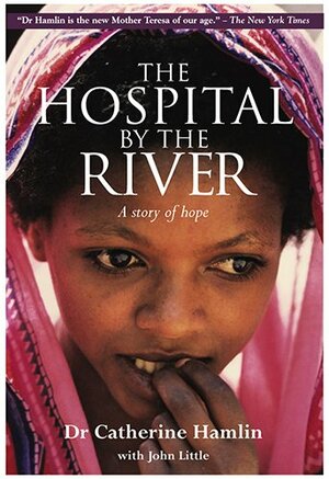 The Hospital by the River by Catherine Hamlin