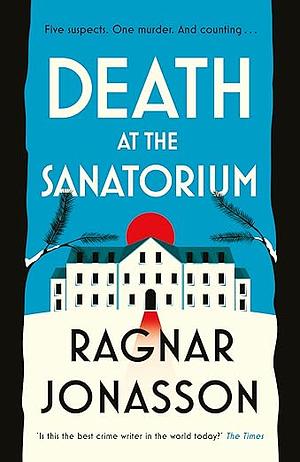 Death at the Sanatorium: The cosy, gripping mystery from the Sunday Times bestseller by Ragnar Jónasson