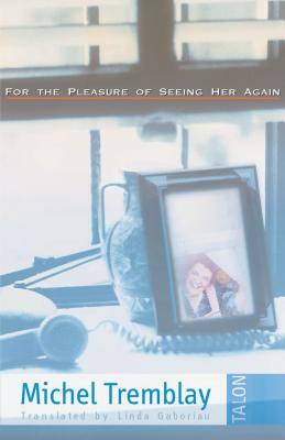 For the Pleasure of Seeing Her Again by Michel Tremblay