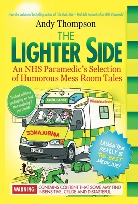 The Lighter Side. An NHS Paramedic's Selection of Humorous Mess Room Tales by Andy Thompson