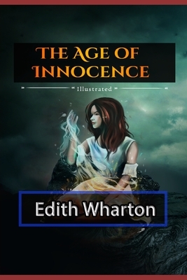 The Age of Innocence Illustrated: By Edith Wharton (the Age of Innocence Norton Critical Edition) by Edith Wharton