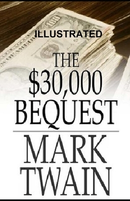 The $30,000 Bequest and other short stories ILLUSTRATED by Mark Twain