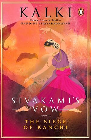 Sivakami's Vow II: The Siege of Kanchi by Kalki, Kalki, Nandini Vijayaraghavan