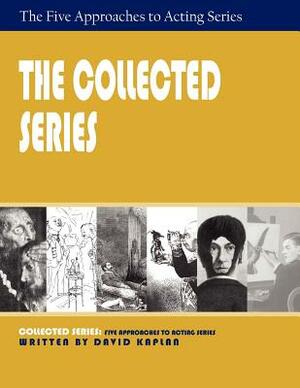 The Collected Series: Five Approaches to Acting by David Kaplan