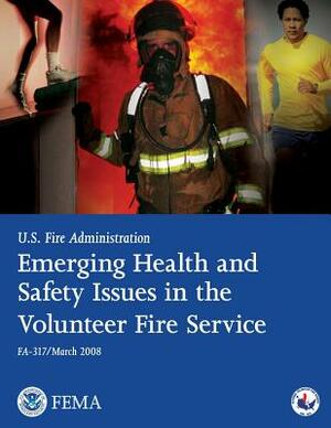 Emerging Health and Safety Issues in the Volunteer Fire Service by U. S. Department of Homeland Security