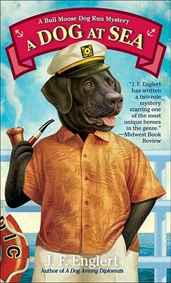 A Dog at Sea: A Bull Moose Dog Run Mystery by J. F. Englert