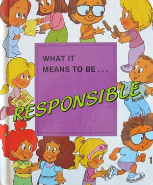 What it Means to Be...Responsible by Elma Schemenauer