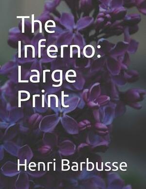 The Inferno: Large Print by Henri Barbusse