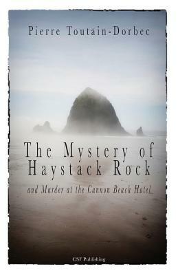 The Haystack Rock Mystery and Murder at the Cannon Beach Hotel by Pierre Toutain-Dorbec