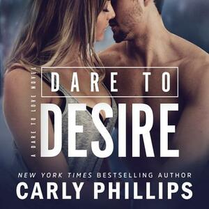 Dare to Desire by Carly Phillips