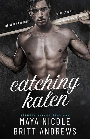 Catching Kalen by Britt Andrews, Maya Nicole