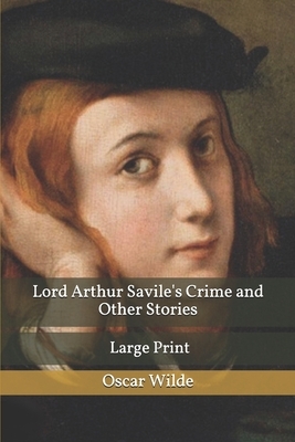 Lord Arthur Savile's Crime and Other Stories: Large Print by Oscar Wilde