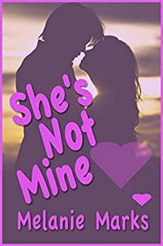 She's Not Mine ... But I Want Her by Melanie Marks