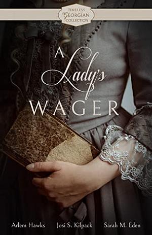 A Lady's Wager by Sarah M. Eden, Josi S. Kilpack, Arlem Hawks