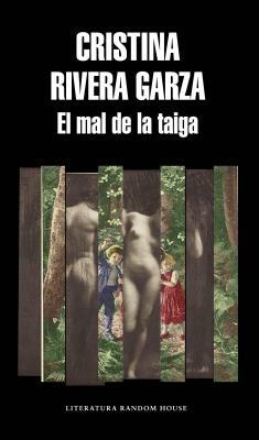 El Mal de la Taiga / The Taiga Syndrome by Cristina Rivera Garza