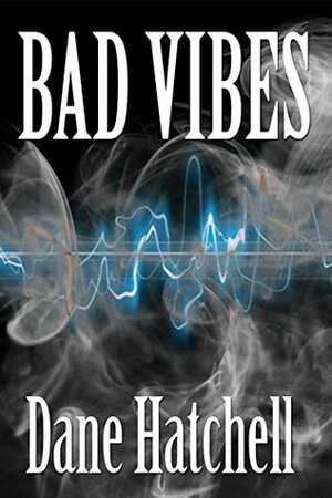 Bad Vibes by Dane Hatchell