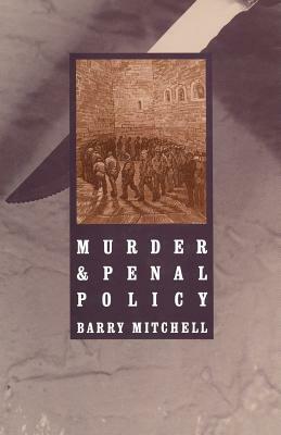 Murder and Penal Policy by Barry Mitchell