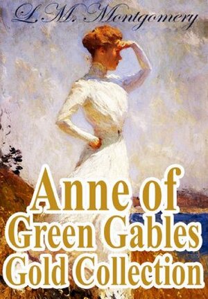 Anne of Green Gables Gold Collection: All books from L.M. Montgomery and more (including Anne of Green Gables, Anne of Avonlea and an Extra Special Fan Section) by L.M. Montgomery, Mogul Books