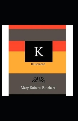 K Illustrated by Mary Roberts Rinehart