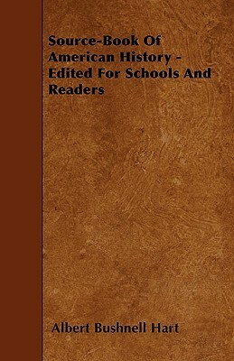 Source-Book Of American History - Edited For Schools And Readers by Albert Bushnell Hart