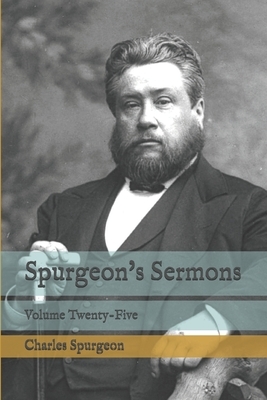 Spurgeon's Sermons: Volume Twenty-Five by Charles Spurgeon