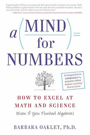 A Mind for Numbers: How to Excel at Math and Science by Barbara Oakley