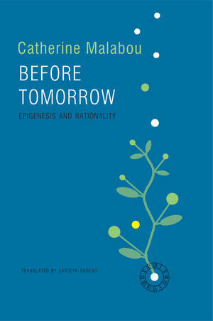 Before Tomorrow: Epigenesis and Rationality by Catherine Malabou