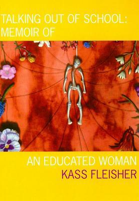 Talking Out of School: Memoir of an Educated Woman by Kass Fleisher