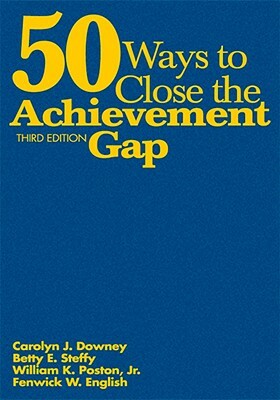 50 Ways to Close the Achievement Gap by William K. Poston, Carolyn J. Downey, Betty E. Steffy-English