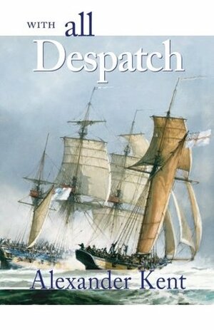 With All Despatch by Alexander Kent, Douglas Reeman