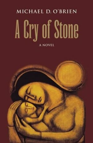 A Cry of Stone by Michael D. O'Brien