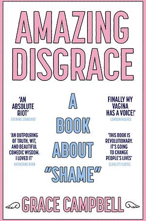 Amazing Disgrace: A Book About "Shame" by Grace Campbell