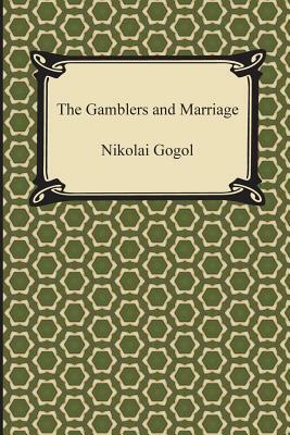 The Gamblers and Marriage by Nikolai Gogol