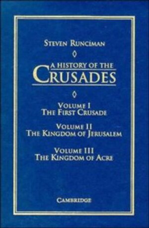 A History Of The Crusades 3 Volume Set by Steven Runciman