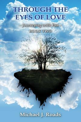 Through the Eyes of Love: Journeying with Pan, Book Two by Michael J. Roads