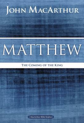Matthew: The Coming of the King by John MacArthur