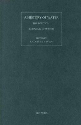 A History of Water, Series I, Volume 2: The Political Economy of Water by Terje Tvedt, R. Coopey