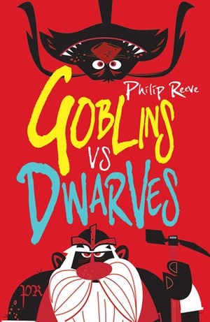 Goblins vs Dwarves by Philip Reeve, Dave Semple