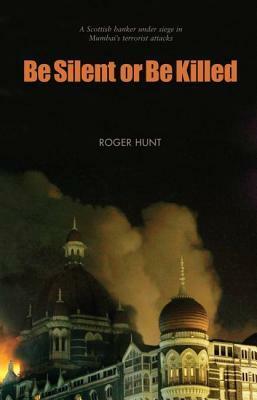 Be Silent or Be Killed by Roger Hunt