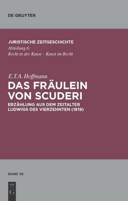 Das Fräulein Von Scuderi: Erzählung Aus Dem Zeitalter Ludwigs Des Vierzehnten (1819). Mit Kommentaren Von Heinz Müller-Dietz Und Marion Bönnigha by E.T.A. Hoffmann