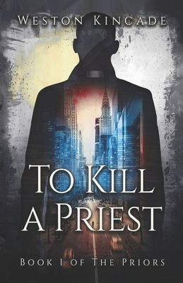 To Kill a Priest: A Suspenseful Sci-Fi Fantasy Series by Weston Kincade