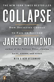 Collapse: How Societies Choose to Fail or Succeed: Revised Edition by Jared Diamond