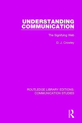 Understanding Communication: The Signifying Web by David Crowley