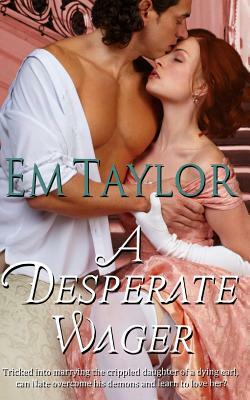 A Desperate Wager by Em Taylor