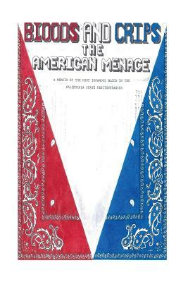 Bloods and Crips: The American Menace: A memoir by the most infamous blood in the California State Penitentiaries by Michael Sims