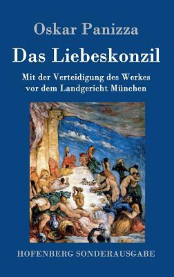 Das Liebeskonzil: Mit der Verteidigung des Werkes vor dem Landgericht München by Oskar Panizza