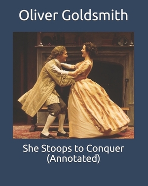 She Stoops to Conquer (Annotated) by Oliver Goldsmith