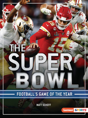The Super Bowl: Football's Game of the Year by Matt Scheff